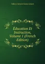 Education Et Instruction, Volume 1 (French Edition) - Vallery Clément Octave Gréard