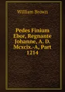 Pedes Finium Ebor, Regnante Johanne, A. D. Mcxcix.-A, Part 1214 - William Brown