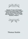 Reports of Cases, Determined at Nisi Prius, in the Courts of King.s Bench and Common Pleas, and On the Circuit: From the Sittings After Michaelmas . 3 Geo. Iv. 1823 . Inclusive, Volume 1 - Thomas Starkie