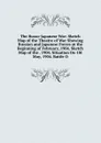 The Russo-Japanese War: Sketch Map of the Theatre of War Showing Russian and Japanese Forces at the Beginning of February, 1904. Sketch Map of the . 1904. Situation On 1St May, 1904. Battle O - 