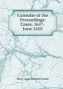 Calendar of the Proceedings: Cases, 1647-June 1650 - Mary Anne Everett Green