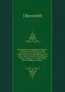 The Royalist Composition Papers: Being the Proceedings of the Committee for Compounding, A.D. 1643-1660, So Far As They Relate to the County of . in the Public Record Office, London . - J Brownbill