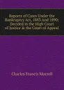 Reports of Cases Under the Bankruptcy Act, 1883 And 1890: Decided in the High Court of Justice . the Court of Appeal - Charles Francis Morrell