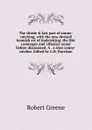 The thirde . last part of conny-catching, with the new devised knauish art of fooletaking; the like cosenages and villenies neuer before discouered. A . a shee conny-catcher. Edited by G.B. Harrison - Robert Greene