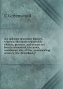 An epitome of county history, wherein the most remarkable objects, persons, and events are briefly treated of, the seats, residences, etc. of the . surrounding scenery, etc. described, f - C Greenwood