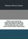Fifteen years among the Mormons: being the narrative of Mrs. Mary Ettie V. Smith, late of Great Salt Lake City, a sister of one of the Mormon high priests . - Nelson Winch Green