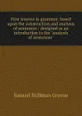 First lessons in grammar: based upon the construction and analysis of sentences : designed as an introduction to the 