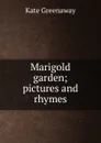 Marigold garden; pictures and rhymes - Kate Greenaway