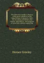 The American conflict a history of the great rebellion in the United States of America, 1860-.65: its causes, incidents, and results: intended to . and progress of American opinion respecting - Horace Greeley
