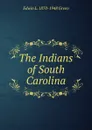 The Indians of South Carolina - Edwin L. 1870-1948 Green