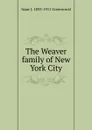 The Weaver family of New York City - Isaac J. 1833-1911 Greenwood