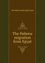 The Hebrew migration from Egypt - John Baker Stafford] [Greene