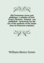 Old Testament canon and philology: a syllabus of Prof. Green.s lectures : Printed - not published - exclusively for the use of the students of the Junior class in Princeton seminary - William Henry Green
