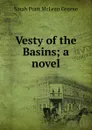 Vesty of the Basins; a novel - Sarah Pratt McLean Greene