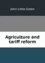 Agriculture and tariff reform - John Little Green