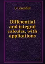 Differential and integral calculus, with applications - G Greenhill
