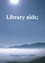 Library aids; - Samuel Swett Green