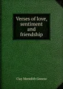 Verses of love, sentiment and friendship - Clay Meredith Greene