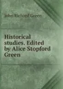 Historical studies. Edited by Alice Stopford Green - John Richard Green