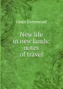 New life in new lands: notes of travel - Grace Greenwood