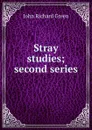 Stray studies; second series - John Richard Green