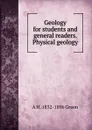 Geology for students and general readers. Physical geology - A H. 1832-1896 Green