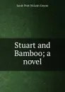 Stuart and Bamboo; a novel - Sarah Pratt McLean Greene