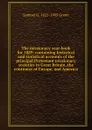 The missionary year-book for 1889: containing historical and statistical accounts of the principal Protestant missionary societies in Great Britain, the continent of Europe, and America - Samuel G. 1822-1905 Green