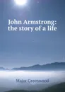 John Armstrong: the story of a life - Major Greenwood