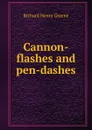 Cannon-flashes and pen-dashes - Richard Henry Greene