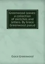 Greenwood leaves: a collection of sketches and letters. By Grace Greenwood pseud. - Grace Greenwood