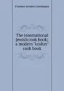 The international Jewish cook book; a modern 