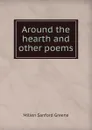 Around the hearth and other poems - Millen Sanford Greene