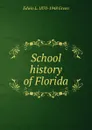 School history of Florida - Edwin L. 1870-1948 Green