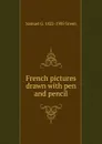 French pictures drawn with pen and pencil - Samuel G. 1822-1905 Green