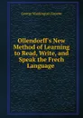 Ollendorff.s New Method of Learning to Read, Write, and Speak the Frech Language . - George Washington Greene