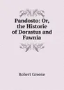 Pandosto: Or, the Historie of Dorastus and Fawnia - Robert Greene