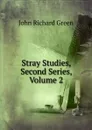 Stray Studies, Second Series, Volume 2 - John Richard Green