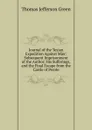 Journal of the Texian Expedition Against Mier: Subsequent Imprisonment of the Author; His Sufferings, and the Final Escape from the Castle of Perote - Thomas Jefferson Green