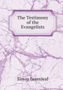 The Testimony of the Evangelists - Greenleaf Simon