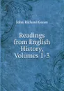 Readings from English History, Volumes 1-3 - John Richard Green