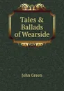 Tales . Ballads of Wearside - John Green