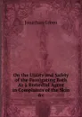 On the Utility and Safety of the Fumigating Bath As a Remedial Agent in Complaints of the Skin .c - Jonathan Green