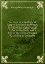 Memoir of a Geological Map of England: To Which Is Added, an Alphabetical Index to the Hills, and a List of the Hills Arranged According to Counties - George Bellas Greenough