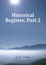 Historical Register, Part 2 - C H. Green