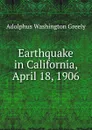 Earthquake in California, April 18, 1906 - A.W. Greely