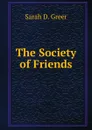 The Society of Friends - Sarah D. Greer