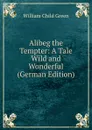 Alibeg the Tempter: A Tale Wild and Wonderful (German Edition) - William Child Green