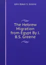 The Hebrew Migration from Egypt By J.B.S. Greene. - John Baker S. Greene