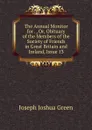 The Annual Monitor for . , Or, Obituary of the Members of the Society of Friends in Great Britain and Ireland, Issue 13 - Joseph Joshua Green
